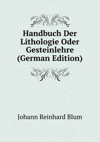 Handbuch Der Lithologie Oder Gesteinlehre (German Edition)