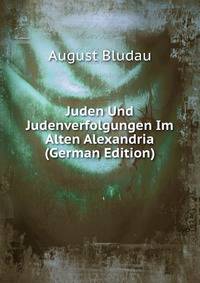 Juden Und Judenverfolgungen Im Alten Alexandria (German Edition)