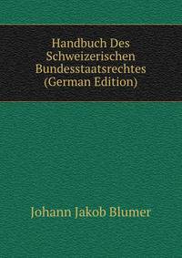 Handbuch Des Schweizerischen Bundesstaatsrechtes (German Edition)