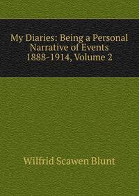 My Diaries: Being a Personal Narrative of Events 1888-1914, Volume 2