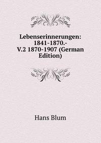 Lebenserinnerungen: 1841-1870.-V.2 1870-1907 (German Edition)