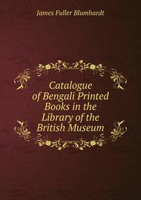Catalogue of Bengali Printed Books in the Library of the British Museum
