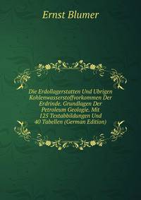Die Erdollagerstatten Und Ubrigen Kohlenwasserstoffvorkommen Der Erdrinde. Grundlagen Der Petroleum Geologie. Mit 125 Textabbildungen Und 40 Tabellen (German Edition)