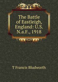 The Battle of Eastleigh, England: U.S.N.a.F., 1918