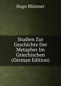 Studien Zur Geschichte Der Metapher Im Griechischen (German Edition)
