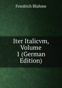 Iter Italicvm, Volume 1 (German Edition)