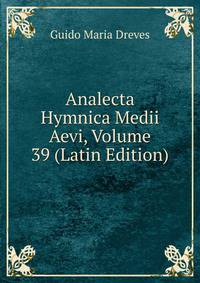 Analecta Hymnica Medii Aevi, Volume 39 (Latin Edition)