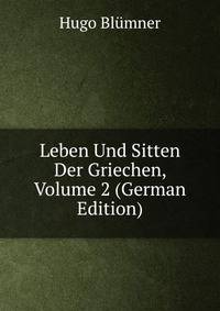 Leben Und Sitten Der Griechen, Volume 2 (German Edition)