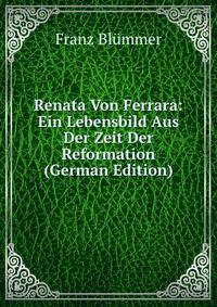 Renata Von Ferrara: Ein Lebensbild Aus Der Zeit Der Reformation (German Edition)