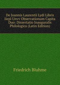 De Joannis Laurentii Lydi Libris Iiepi Unvv Observationum Capita Duo: Dissertatio Inauguralis Philologica (Latin Edition)