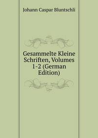 Gesammelte Kleine Schriften, Volumes 1-2 (German Edition)