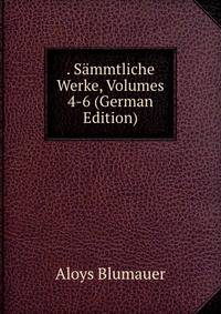 . Sammtliche Werke, Volumes 4-6 (German Edition)