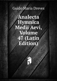 Analecta Hymnica Medii Aevi, Volume 47 (Latin Edition)