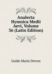 Analecta Hymnica Medii Aevi, Volume 36 (Latin Edition)