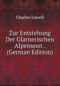 Zur Entstehung Der Glarnerischen Alpenseen . (German Edition)
