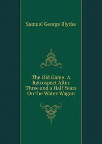 The Old Game: A Retrospect After Three and a Half Years On the Water-Wagon