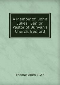 A Memoir of . John Jukes . Senior Pastor of Bunyan's Church, Bedford