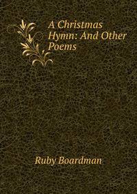 A Christmas Hymn: And Other Poems