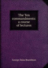 The Ten commandments: a course of lectures