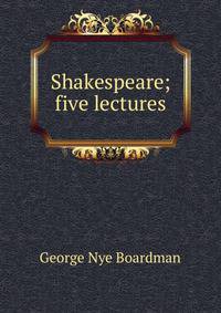 Shakespeare; five lectures