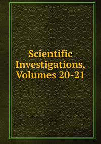 Scientific Investigations, Volumes 20-21
