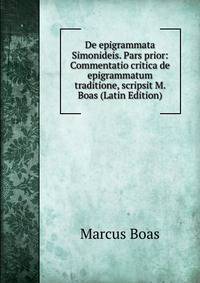 De epigrammata Simonideis. Pars prior: Commentatio critica de epigrammatum traditione, scripsit M. Boas (Latin Edition)