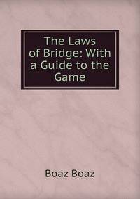The Laws of Bridge: With a Guide to the Game