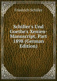Schiller's Und Goethe's Xenien-Manuscript, Part 1898 (German Edition)