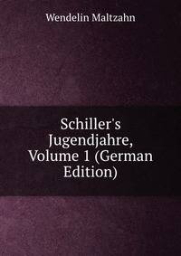 Schiller's Jugendjahre, Volume 1 (German Edition)