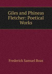 Giles and Phineas Fletcher: Poetical Works