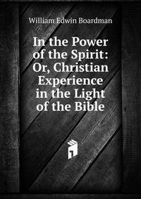In the Power of the Spirit: Or, Christian Experience in the Light of the Bible