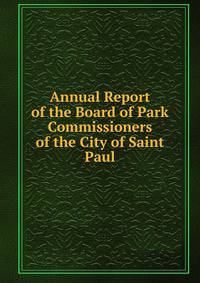 Annual Report of the Board of Park Commissioners of the City of Saint Paul