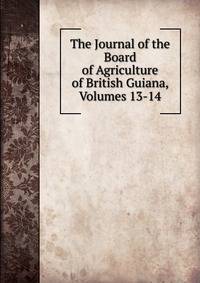 The Journal of the Board of Agriculture of British Guiana, Volumes 13-14