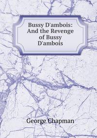 Bussy D'ambois: And the Revenge of Bussy D'ambois