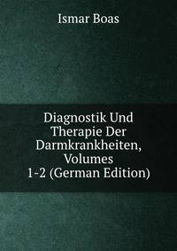 Diagnostik Und Therapie Der Darmkrankheiten, Volumes 1-2 (German Edition)
