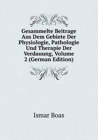 Gesammelte Beitrage Aus Dem Gebiete Der Physiologie, Pathologie Und Therapie Der Verdauung, Volume 2 (German Edition)