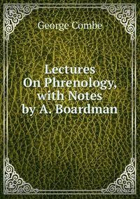 Lectures On Phrenology, with Notes by A. Boardman