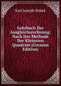 Lehrbuch Der Ausgleichsrechnung: Nach Der Methode Der Kleinsten Quadrate (German Edition)