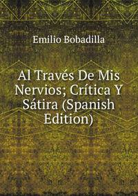 Al Traves De Mis Nervios; Critica Y Satira (Spanish Edition)