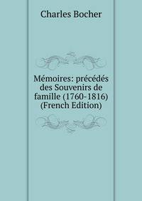 Memoires: precedes des Souvenirs de famille (1760-1816) (French Edition)