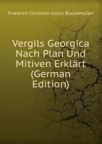 Vergils Georgica Nach Plan Und Mitiven Erklart (German Edition)