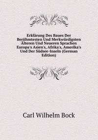 Erkl?rung Des Baues Der Ber?hmtesten Und Merkw?rdigsten ?lteren Und Neueren Sprachen Europa's Asien's, Afrika's, Amerika's Und Der S?dsee-Inseln (German Edition)