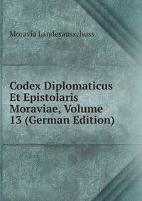 Codex Diplomaticus Et Epistolaris Moraviae, Volume 13 (German Edition)