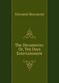 The Decameron: Or, Ten Days Entertainment