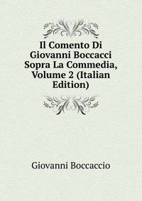 Il Comento Di Giovanni Boccacci Sopra La Commedia, Volume 2 (Italian Edition)