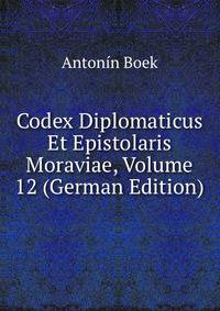 Codex Diplomaticus Et Epistolaris Moraviae, Volume 12 (German Edition)