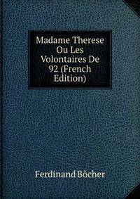 Madame Therese Ou Les Volontaires De 92 (French Edition)