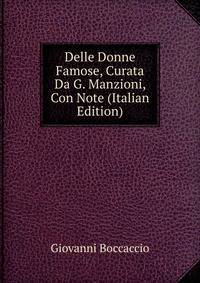 Delle Donne Famose, Curata Da G. Manzioni, Con Note (Italian Edition)