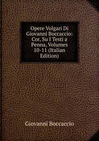 Opere Volgari Di Giovanni Boccaccio: Cor, Su I Testi a Penna, Volumes 10-11 (Italian Edition)