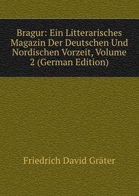 Bragur: Ein Litterarisches Magazin Der Deutschen Und Nordischen Vorzeit, Volume 2 (German Edition)